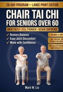 Chair Tai Chi for Seniors Over 60: Large Print 28-Day Seated Program to Restore Balance, Relieve Joint Pain, and Move with Confidence — 10-Minute ... Illustrations, No Phone or Video Needed