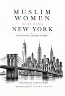 Muslim Women Building New York: Stories of Vision, Leadership, and Impact