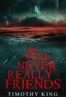 We Were Never Really Friends: A Horror Novel