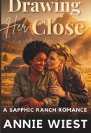 Drawing Her Close: A Sapphic Ranch Romance (Sacred Peaks Ranch)