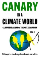 Canary In A Climate World: Climate Realism vs. The Net Zero Myth (Canary In a Covid World / Climate Word)