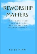 REWORSHIP MATTERS: How to Experience the Awe of God and His Presence Through Worship
