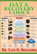 DATA RECOVERY CODEX: A Unified Framework for Forensic Evidence Integrity and Full Spectrum Data Recovery