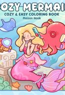 Cozy Mermaid: Coloring Book for Adults and Teens Featuring Enchanting Mermaids and Cute Sea Animals in Fantasy Ocean Scenes for Relaxation