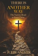 There Is Another Way: The Narrow Road to Jesus Christ