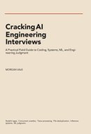 Cracking AI Engineering Interviews: A Practical Field Guide to Coding, Systems, ML, and Engineering Judgment