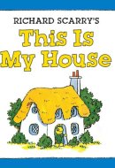 Richard Scarry's This Is My House