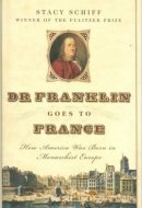 Dr. Franklin Goes To France: How America Was Born In Monarchial Europe