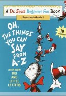 Oh, the Things You Can Say from A-Z Learn about Big and Little Letters