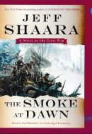 The Smoke at Dawn by Jeff Shaara Unabridged CD Audiobook
