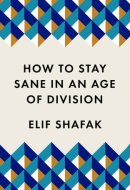 How to Stay Sane in an Age of Division