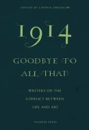 1914 - Goodbye to All That Writers on the Conflict Between Life and Art