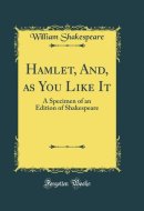 Hamlet, And, As You Like It A Specimen of an Edition of Shakespeare (Classic Reprint)