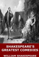 Shakespeare's Greatest Comedies: Twelfth Night, a Midsummer Night's Dream, and Much Ado about Nothing