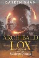 Archibald Lox and the Rubicon Dictate Archibald Lox Series, Book 6