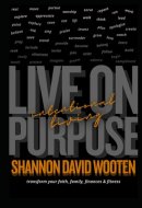 Intentional Living: Faith, Family, Finances, Fitness: Living on Purpose - Transform your Faith, Family, Finances, Fitness