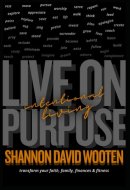 Intentional Living: Faith, Family, Finances, Fitness: Living on Purpose - Transform your Faith, Family, Finances, Fitness