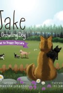 Jake the Growling Dog Goes to Doggy Daycare A Children's Book about Trying New Things, Friendship, Finding Comfort, and Kindness