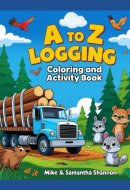 A to Z Logging Coloring and Activity Book