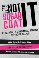 Let's Not Sugarcoat It Raw, Real, & Unfiltered Stories Without the BS