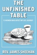 The Unfinished Table: 12 Woman Who Affect My Life Journey