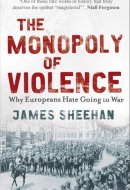 The Monopoly of Violence Why Europeans Hate Going to War
