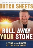 Roll Away Your Stone Living in the Power of the Risen Christ