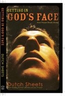 Getting in God's Face How Prayer Really Works