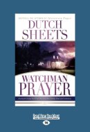 Watchman Prayer How to Stand Guard and Protect Your Family, Home and Community