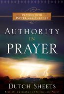 Authority in Prayer Praying With Power and Purpose