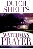 Watchman Prayer Keeping the Enemy Out While Protecting Your Family, Home and Community