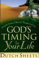 God's Timing for Your Life Seeing the Seasons of Your Life Through God's Eyes