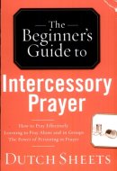 The Beginner's Guide to Intercessory Prayer