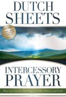 Intercessory Prayer: How God Can Use Your Prayers to Move Heaven and Earth