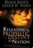 Releasing the Prophetic Destiny of a Nation Discovering How Your Future Can Be Greater Than Your Past
