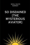 So Disdained [The Mysterious Aviator]