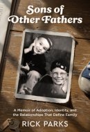 Sons of Other Fathers: A Memoir of Adoption, Identity, and the Relationships That Define Family