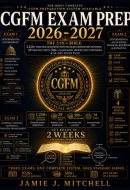 CGFM Exam Prep 2026-2027: The 3-in-1 Bible: 1,250+ Practice Questions with Detailed Answer Explanations, 29 Practice Tests, 506+ Flashcards, Proven Test Strategies & 14-Day Study Plan