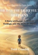 The Day The Light Felt Different: A Story of Change, Confusing Feelings, and The Walls We Build (Run Toward the Light)