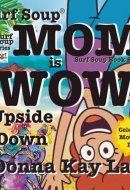 Surf Soup Mom is Wow Upside Down: Celebrate Mother’s Day