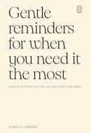 Gentle Reminders for When You Need It the Most: Essays on softness, ache, and the quiet work of becoming