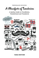 Trønderland Revisited: A Manifesto of Trønderism: A Quirky Guide to Trondheim, Trønderland and Trøndersk