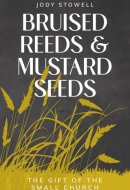 Bruised Reeds and Mustard Seeds: The Gift of the Small Church