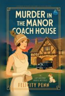 Murder in the Manor Coach House: A 1920’s Historical Cosy Mystery (The Lady Ashcombe Murder Mysteries)