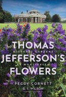 Thomas Jefferson's Flowers: Historic Gardens at Monticello