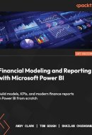Financial Modeling and Reporting with Microsoft Power BI: Build models, KPIs, and modern finance reports in Power BI from scratch